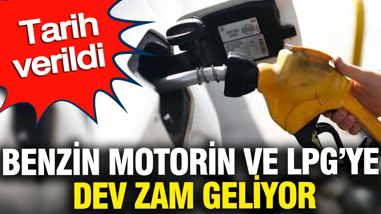 Benzin motorin ve LPG’ye dev zam geliyor: Tarih verildi