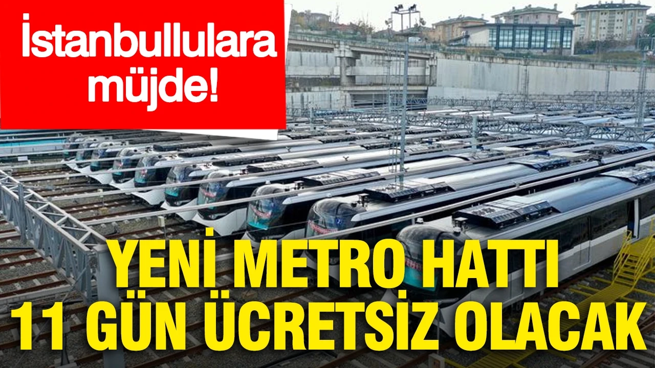 İstanbullulara müjde: Yeni metro hattı 11 gün ücretsiz olacak