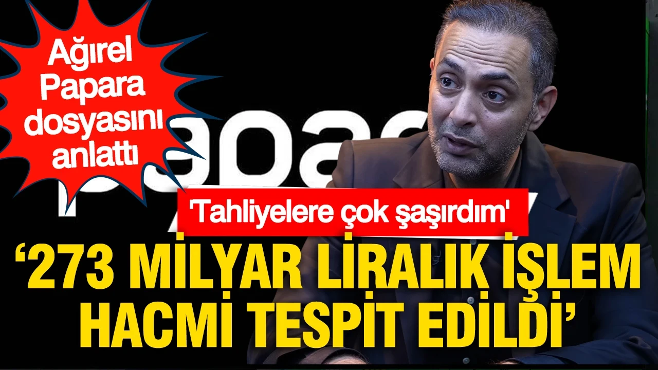 Murat Ağırel, Papara soruşturmasına ilişkin çarpıcı detayları anlattı
