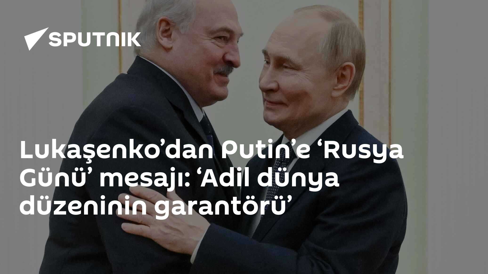 Lukaşenko’dan Putin’e ‘Rusya Günü’ mesajı: ‘Adil dünya düzeninin garantörü’