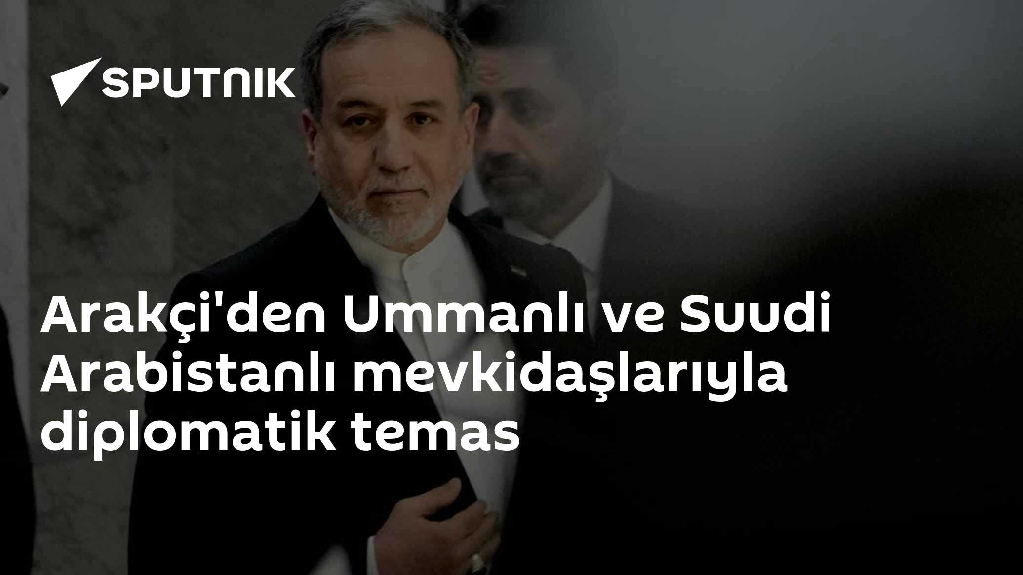 Arakçi'den Ummanlı ve Suudi Arabistanlı mevkidaşlarıyla diplomatik temas