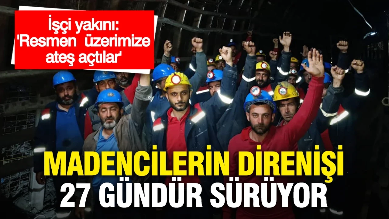 Özşen Madencilik işçilerinin direnişi 27 gündür sürüyor...İşçi yakını: "Resmen bizim üzerimize ateş açtılar"