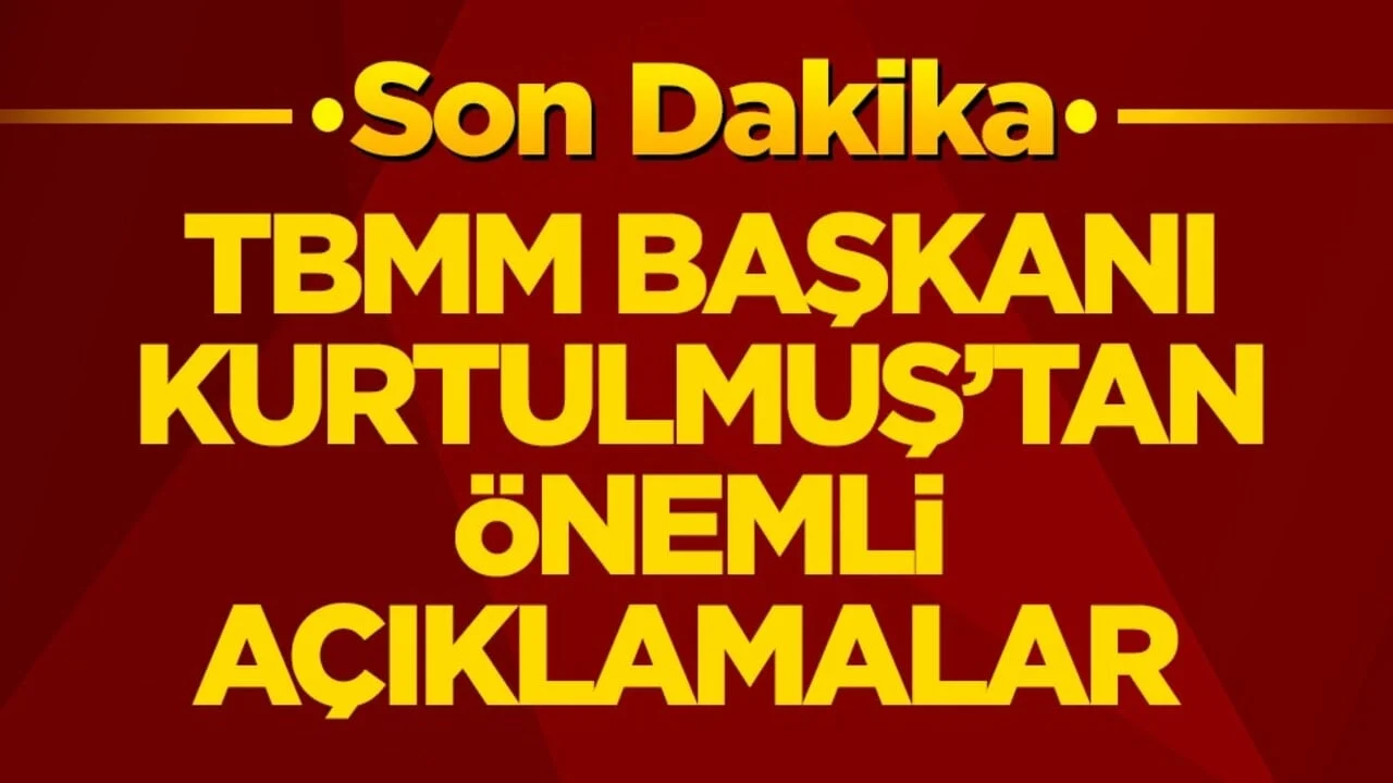 TBMM Başkanı Kurtulmuş’tan önemli açıklamalar