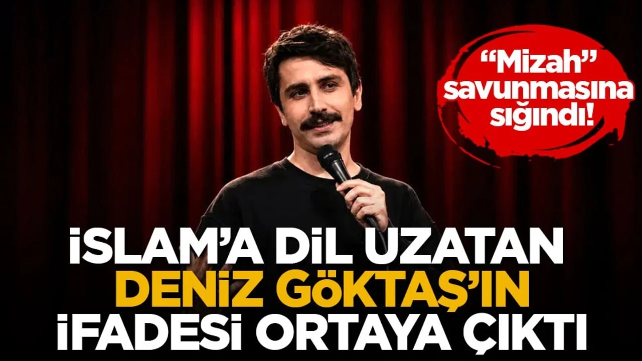 “Mizah” savunmasına sığındı! İslam’a dil uzatan Deniz Göktaş’ın ifadesi ortaya çıktı