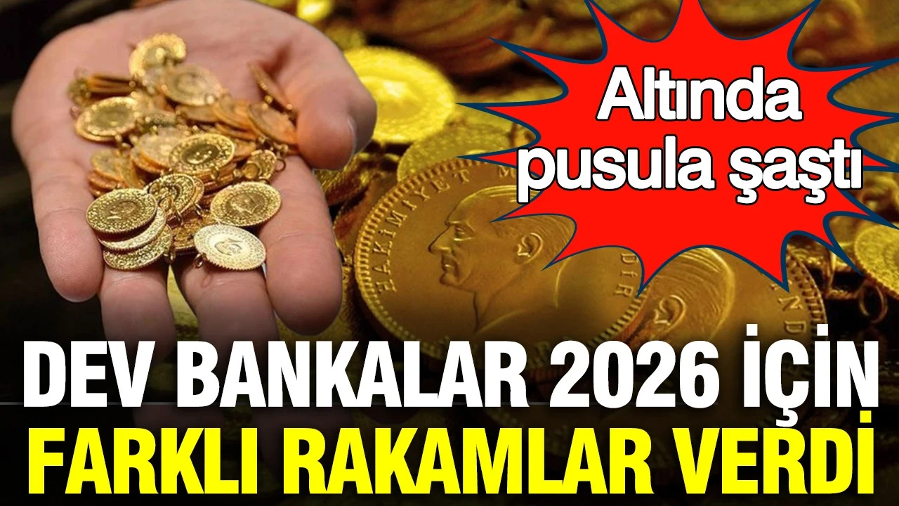 Altında pusula şaştı: Dev bankalar 2026 için farklı rakamlar verdi