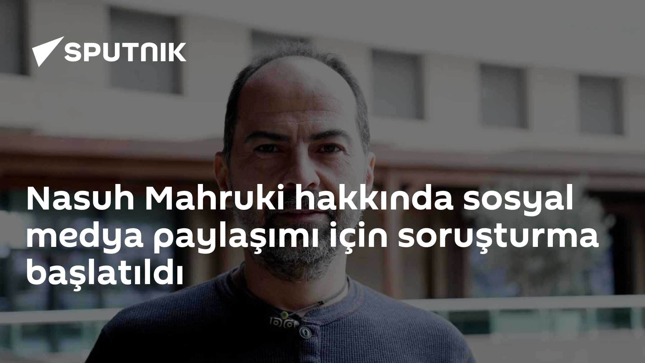 Nasuh Mahruki hakkında sosyal medya paylaşımı için soruşturma başlatıldı