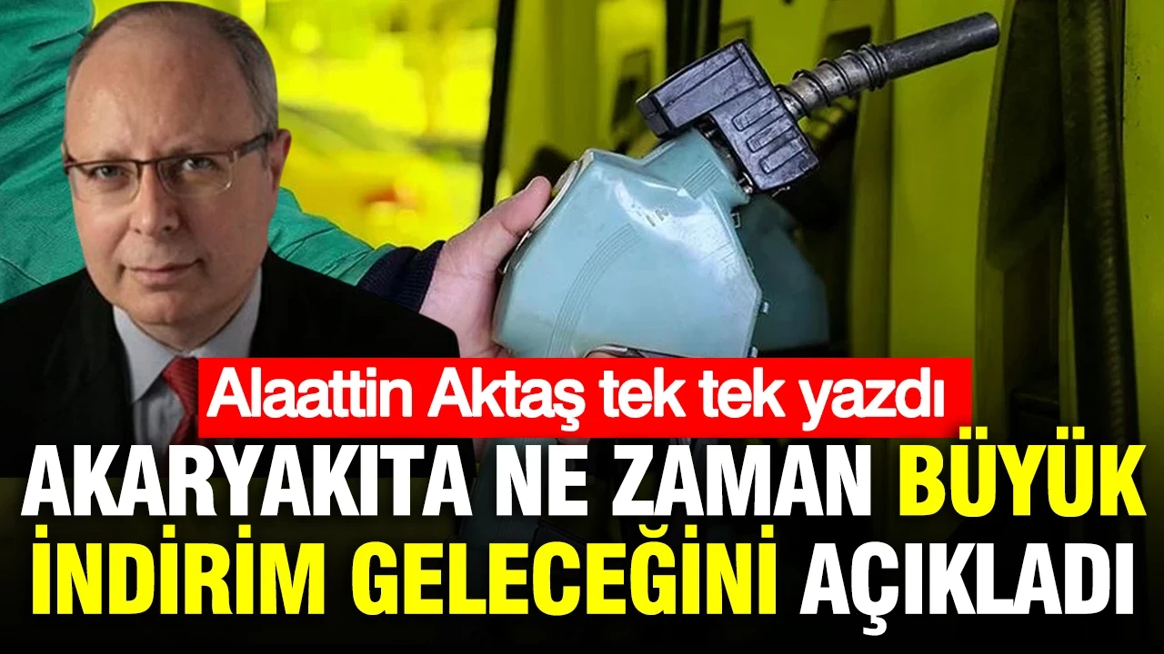 Akaryakıt fiyatlarına büyük indirimin ne zaman geleceğini açıkladı: Alaattin Aktaş yazdı