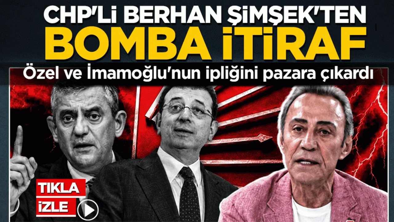 CHP'li Berhan Şimşek'ten bomba itiraf: Özel ve İmamoğlu'nun ipliğini pazara çıkardı