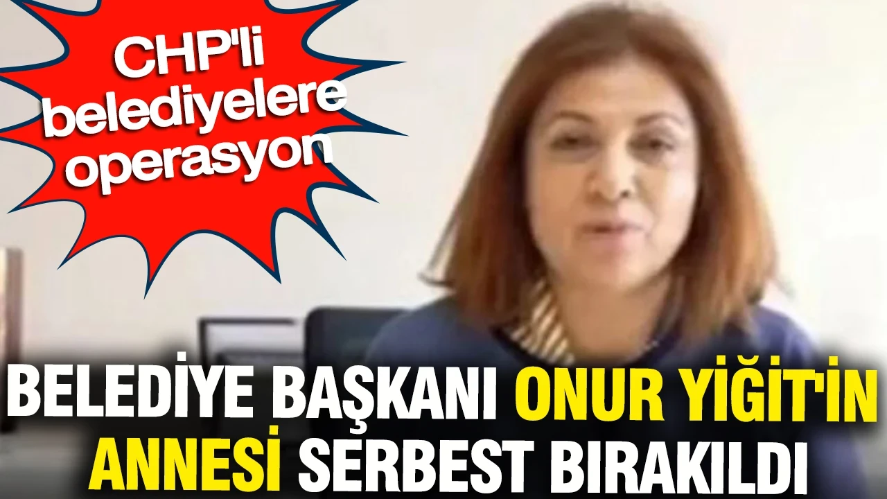 Balçova Belediye Başkanı Onur Yiğit'in annesi serbest bırakıldı
