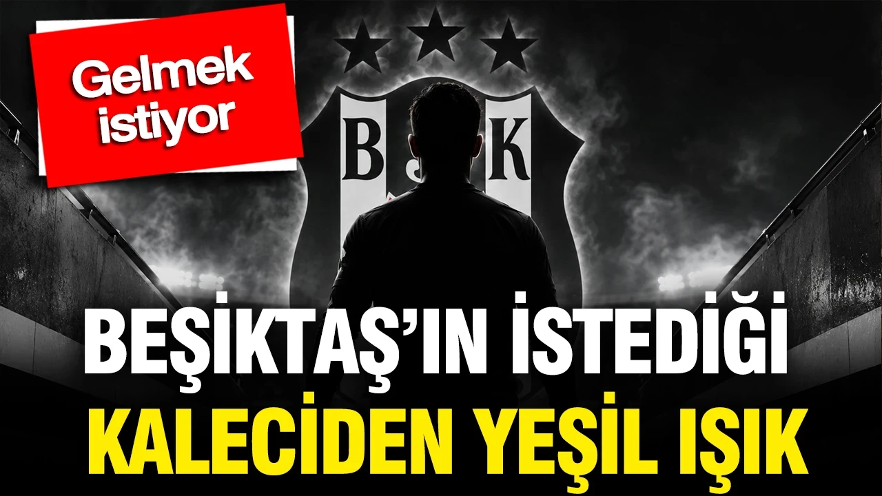 Beşiktaş'ın istediği kaleciden yeşil ışık