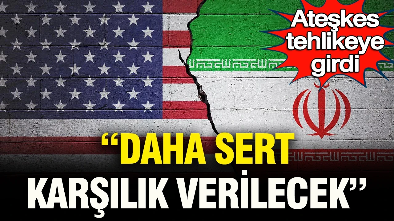 İran ve ABD ateşkesi tehlikede: “Daha sert cevap verilecek”