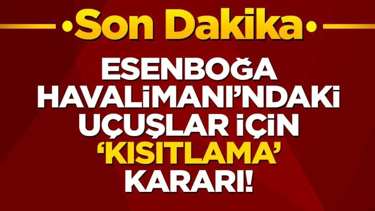 Esenboğa Havalimanı'ndaki uçuşlar için "kısıtlama" kararı!