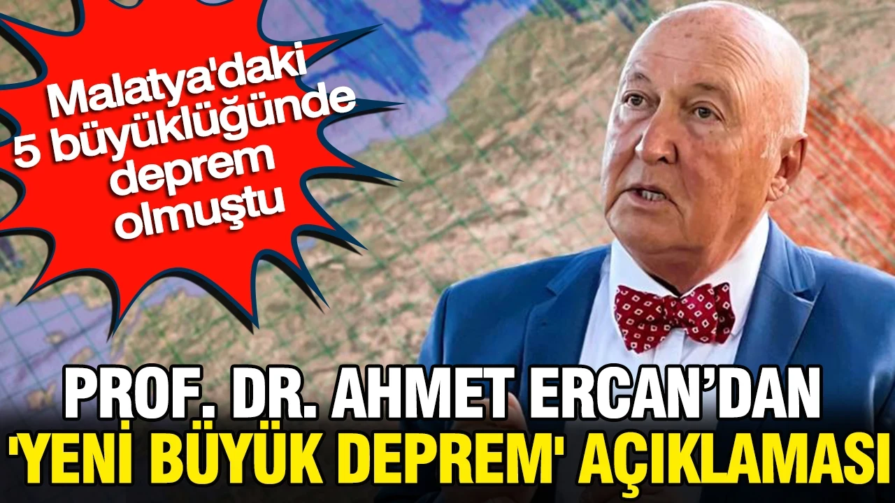 Prof. Dr. Ahmet Ercan'dan 'yeni büyük deprem' açıklaması: Malatya'daki 5 büyüklüğünde deprem olmuştu