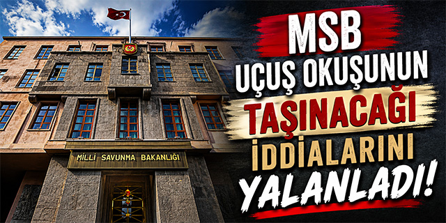 MSB uçuş okulunun taşınacağı iddialarını yalanladı