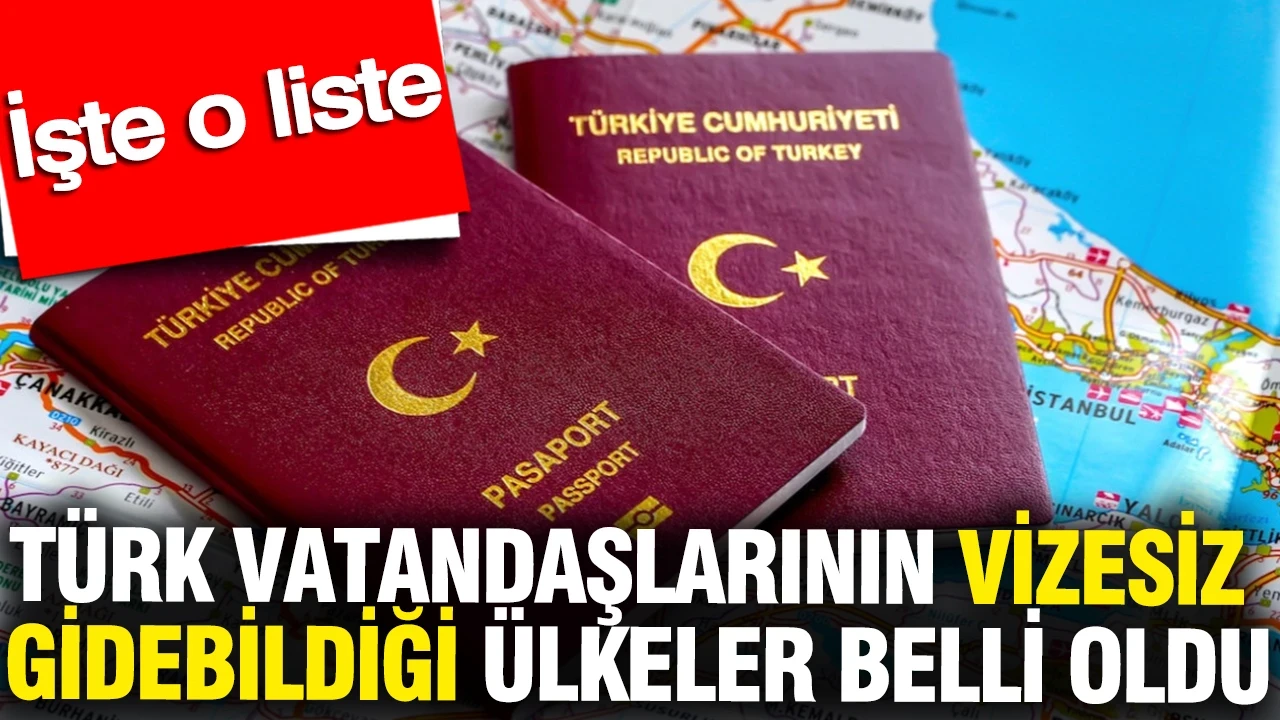 Türk vatandaşlarının vizesiz gidebildiği ülkeler belli oldu: İşte o liste