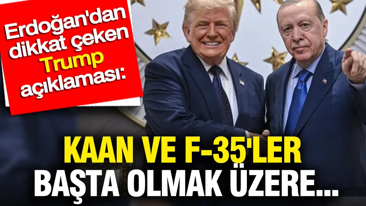 Erdoğan'dan dikkat çeken Trump açıklaması: KAAN ve F-35'ler başta olmak üzere...