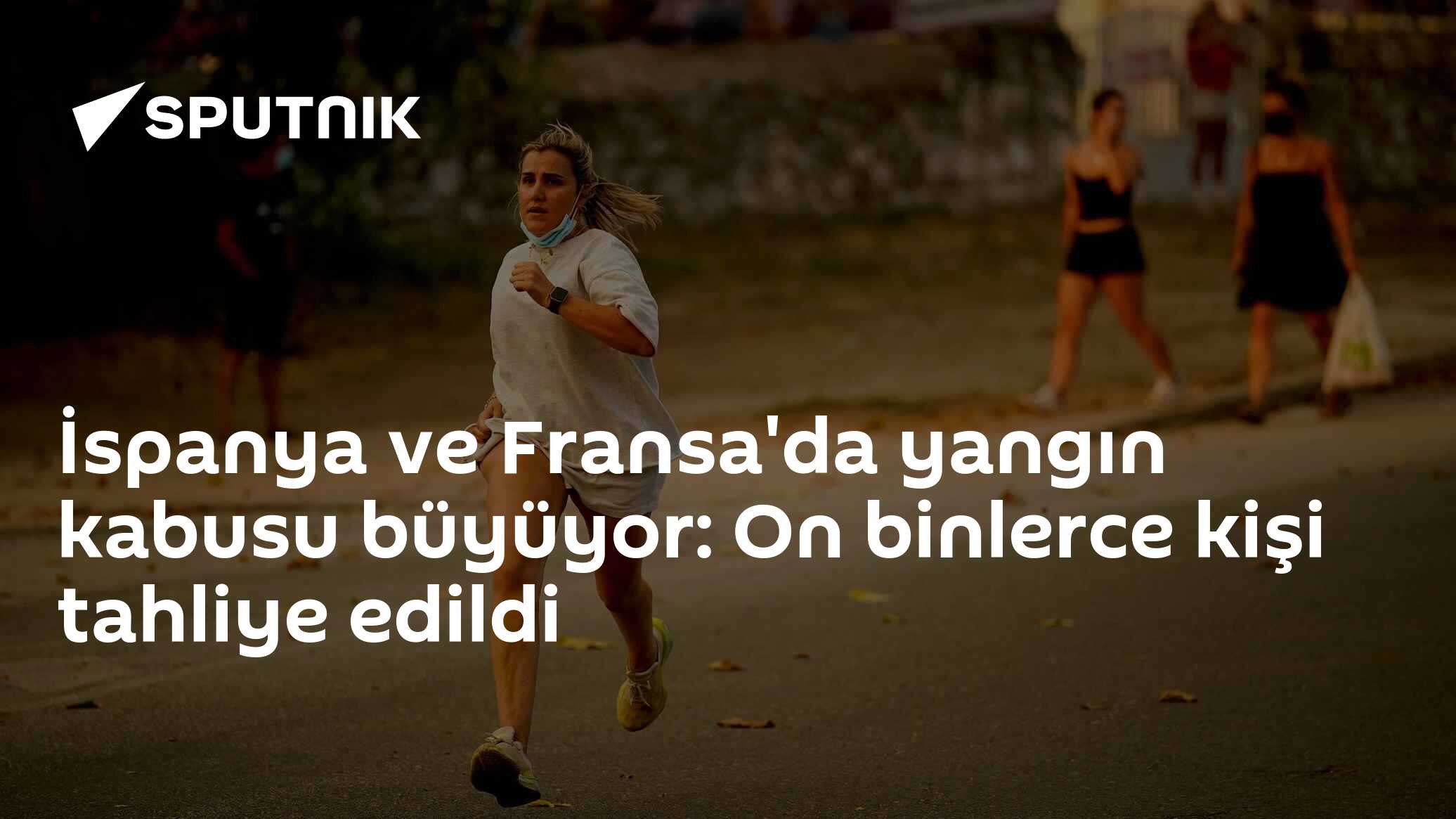 İspanya ve Fransa'da yangın kabusu büyüyor: On binlerce kişi tahliye edildi