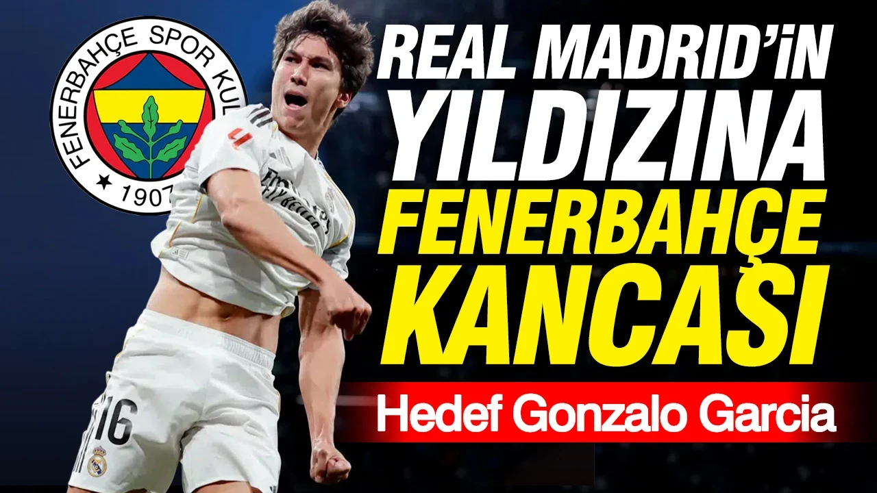 Real Madrid'in yıldızına Fenerbahçe kancası: Hedef Gonzalo Garcia