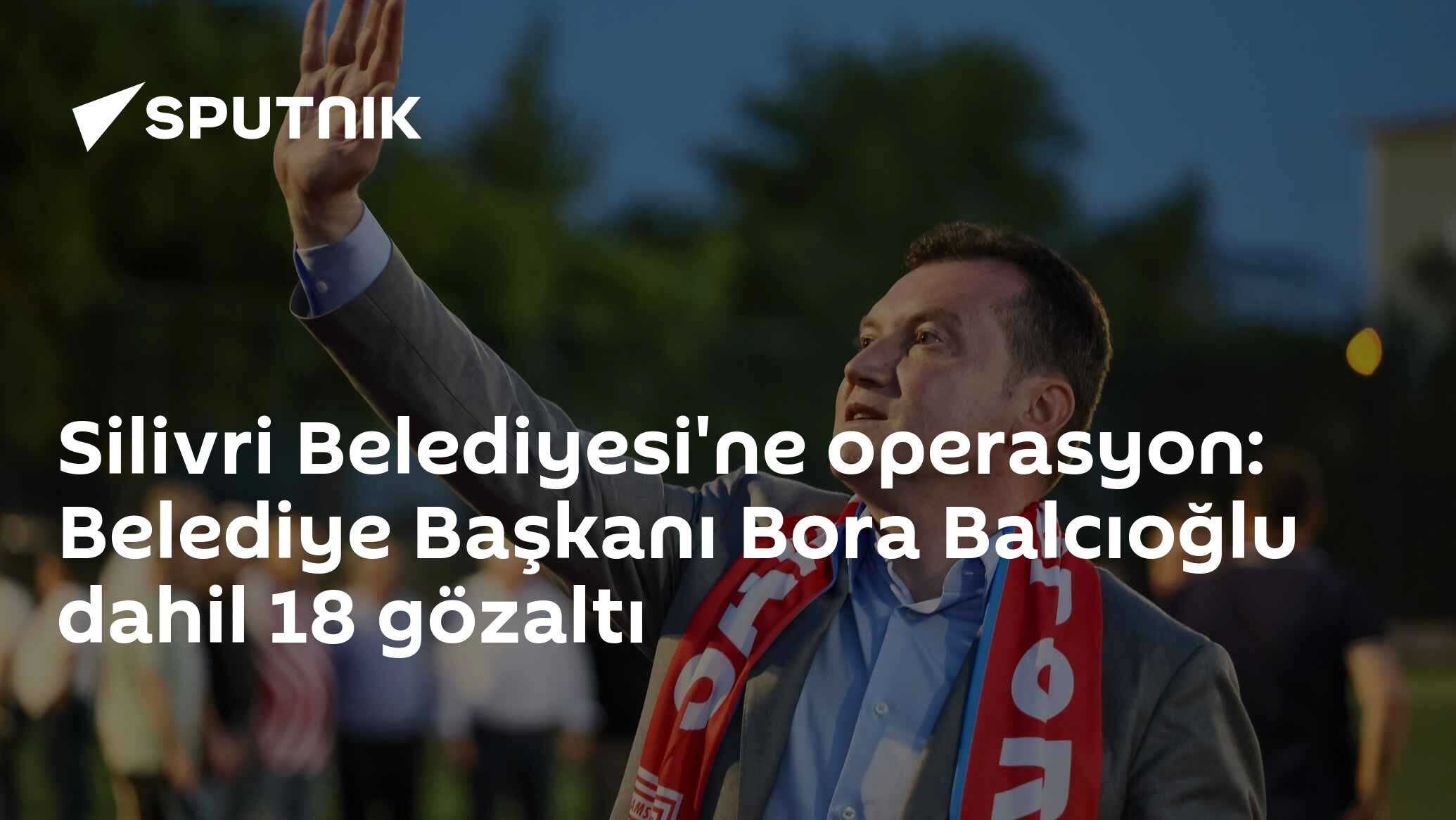 Silivri Belediyesi'ne operasyon: Belediye Başkanı Bora Balcıoğlu dahil 18 gözaltı