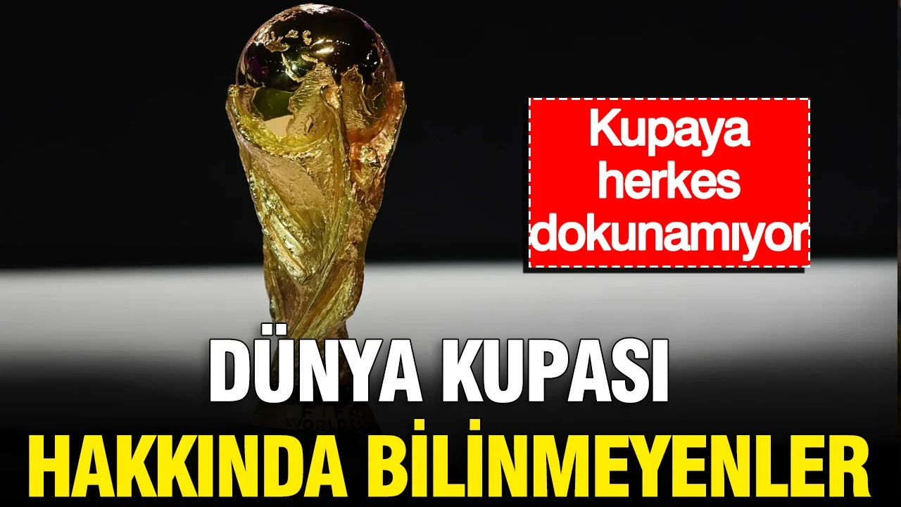 Dünya Kupası hakkında bilinmeyenler: Kupaya herkes dokunamıyor