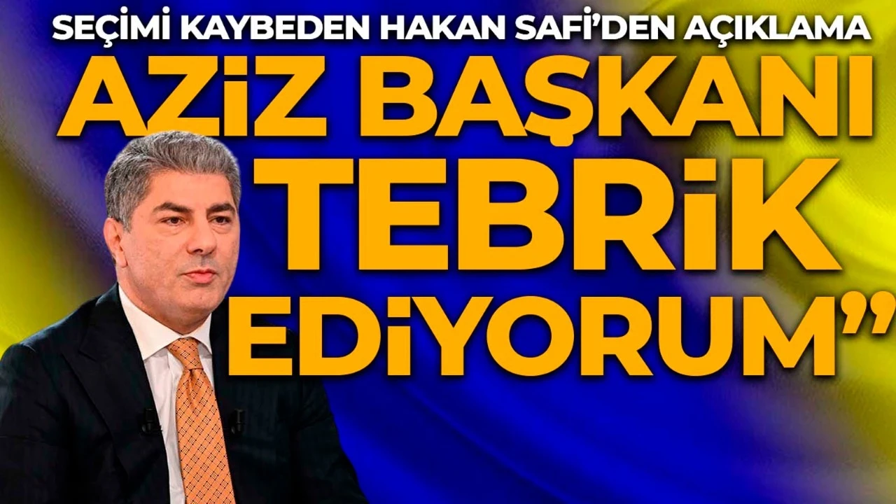 Seçimi kaybeden Hakan Safi’den ilk açıklama: "Aziz Başkan'ı tebrik ediyorum"
