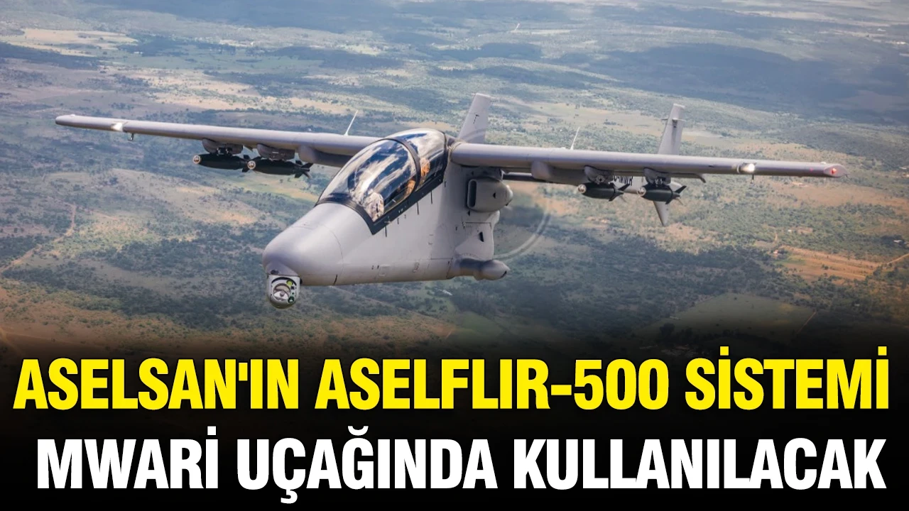 ASELSAN'ın ASELFLIR-500 sistemi Mwari uçağında kullanılacak