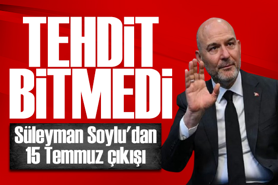 Süleyman Soylu'dan 15 Temmuz çıkışı: FETÖ eski gücünde değil ama tehdit sürüyor