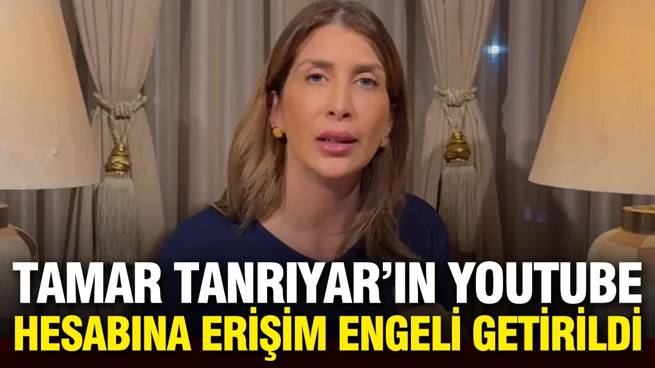 Tamar Tanrıyar'ın Youtube hesabına erişim engeli getirildi