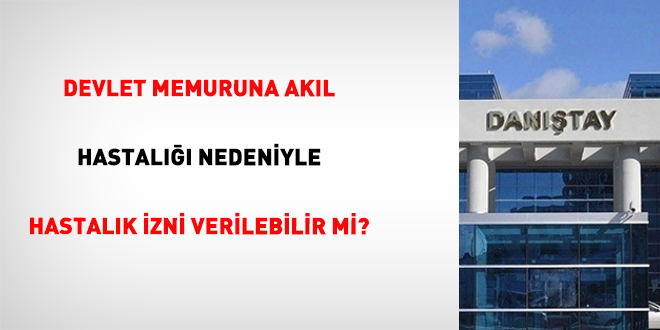 Devlet memuruna akıl hastalığı nedeniyle hastalık izni verilebilir mi?