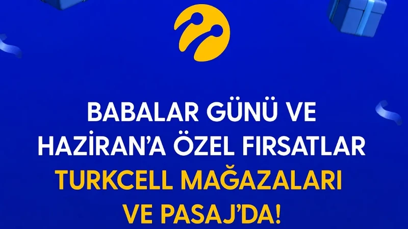 Turkcell’den Babalar Günü ve haziran ayına özel kampanyalar