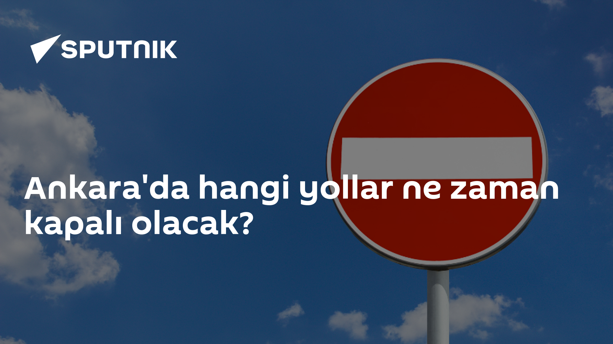 Ankara'da hangi yollar ne zaman kapalı olacak?