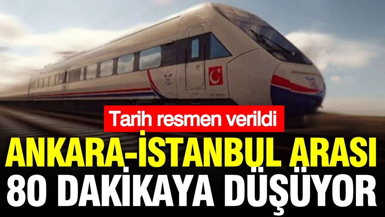 Ankara-İstanbul arası 80 dakikaya düşüyor: Tarih verildi