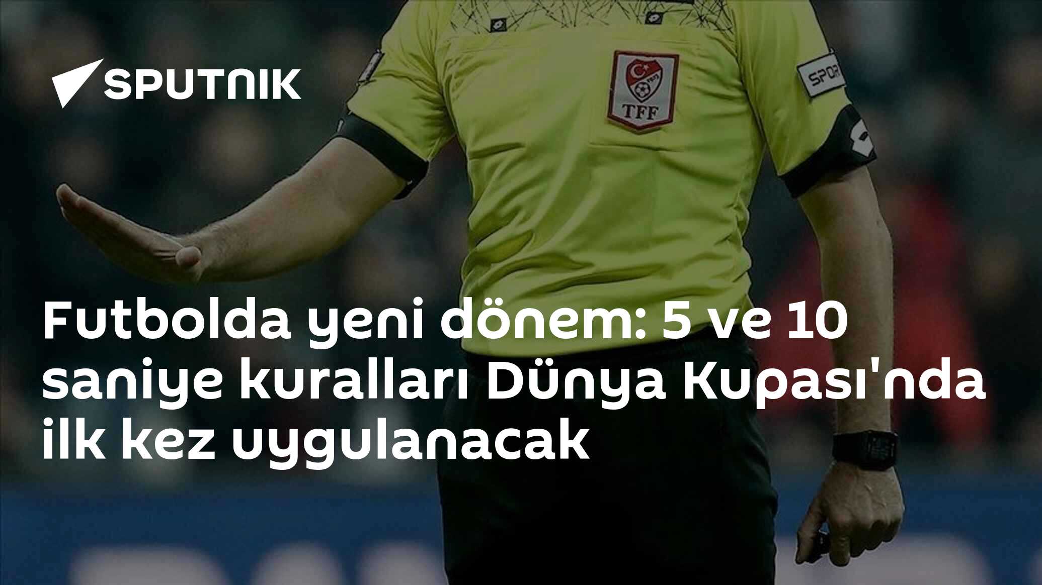 Futbolda yeni dönem: 5 ve 10 saniye kuralları Dünya Kupası'nda ilk kez uygulanacak