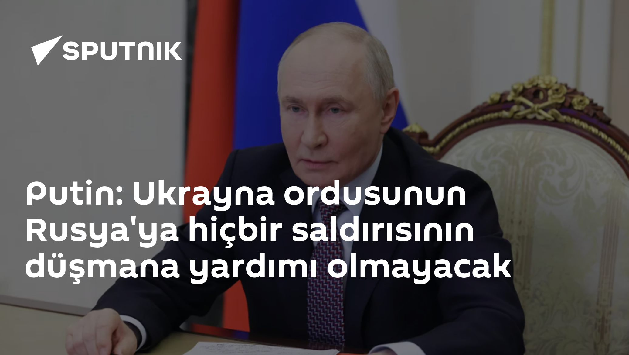 Putin: Ukrayna ordusunun Rusya'ya hiçbir saldırısının düşmana yardımı olmayacak