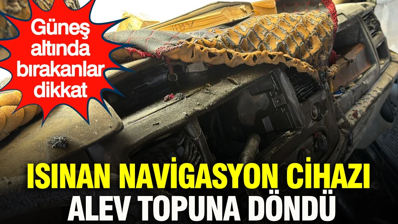 Güneşten ısınan Navigasyon Cihazı alev topuna döndü: Park halindeki kamyonet küle döndü
