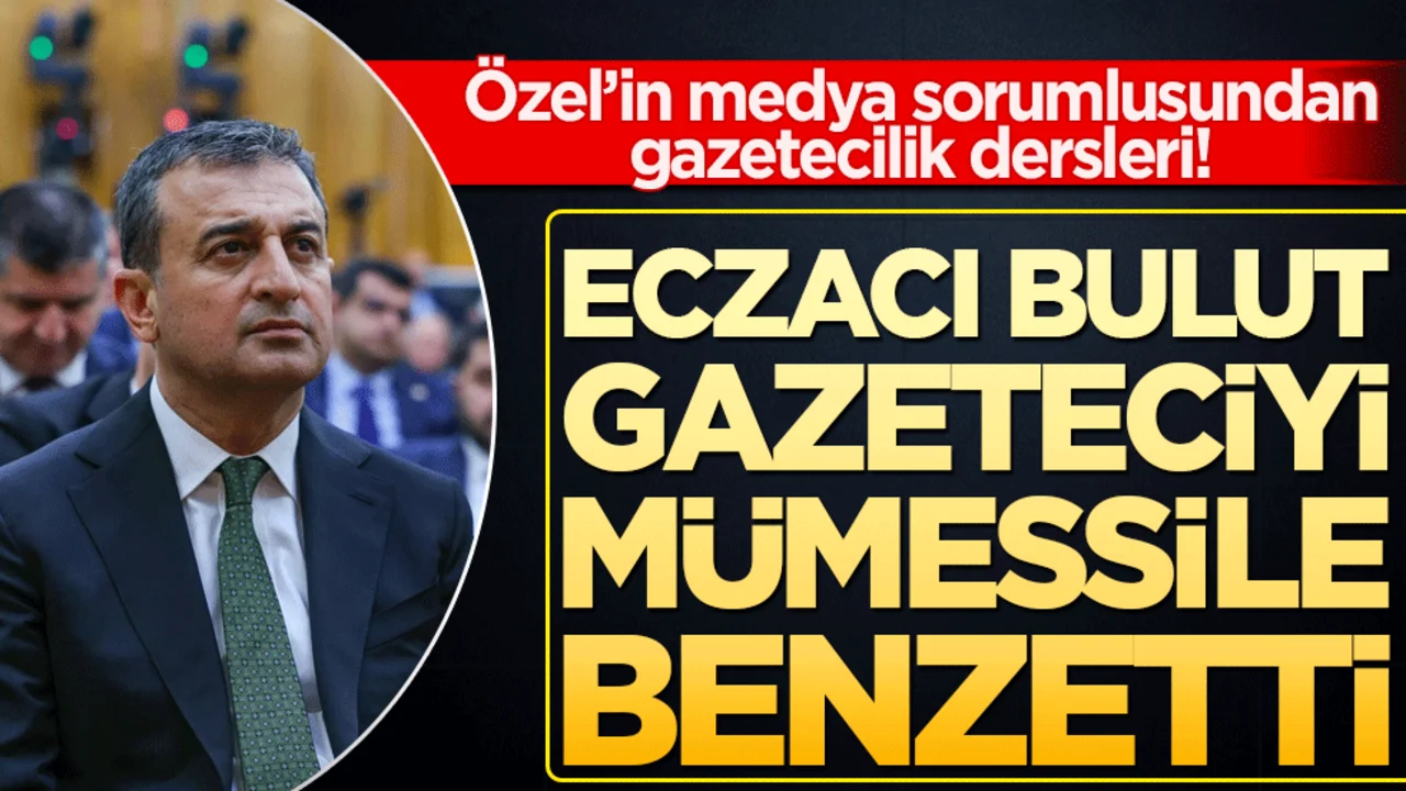 Özel’in medya sorumlusundan gazetecilik dersleri! Eczacı Bulut gazeteciyi mümessile benzetti