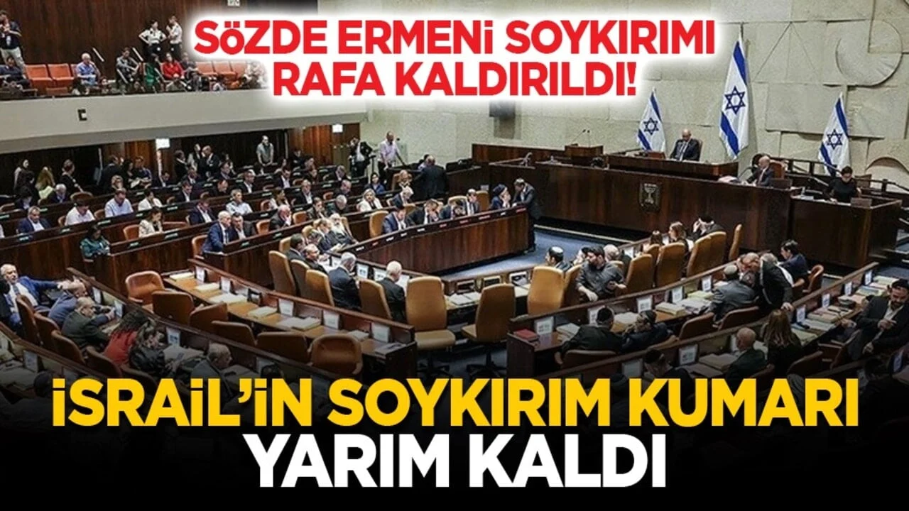 Sözde Ermeni soykırımı rafa kaldırıldı! İsrail’in soykırım kumarı yarım kaldı