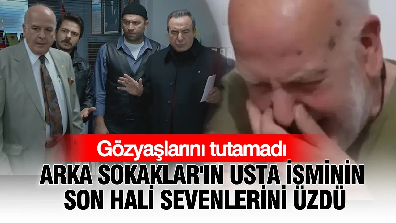 Arka Sokaklar'ın usta ismi Murat Ormiyak'ın son hali sevenlerini üzdü: Gözyaşlarını tutamadı