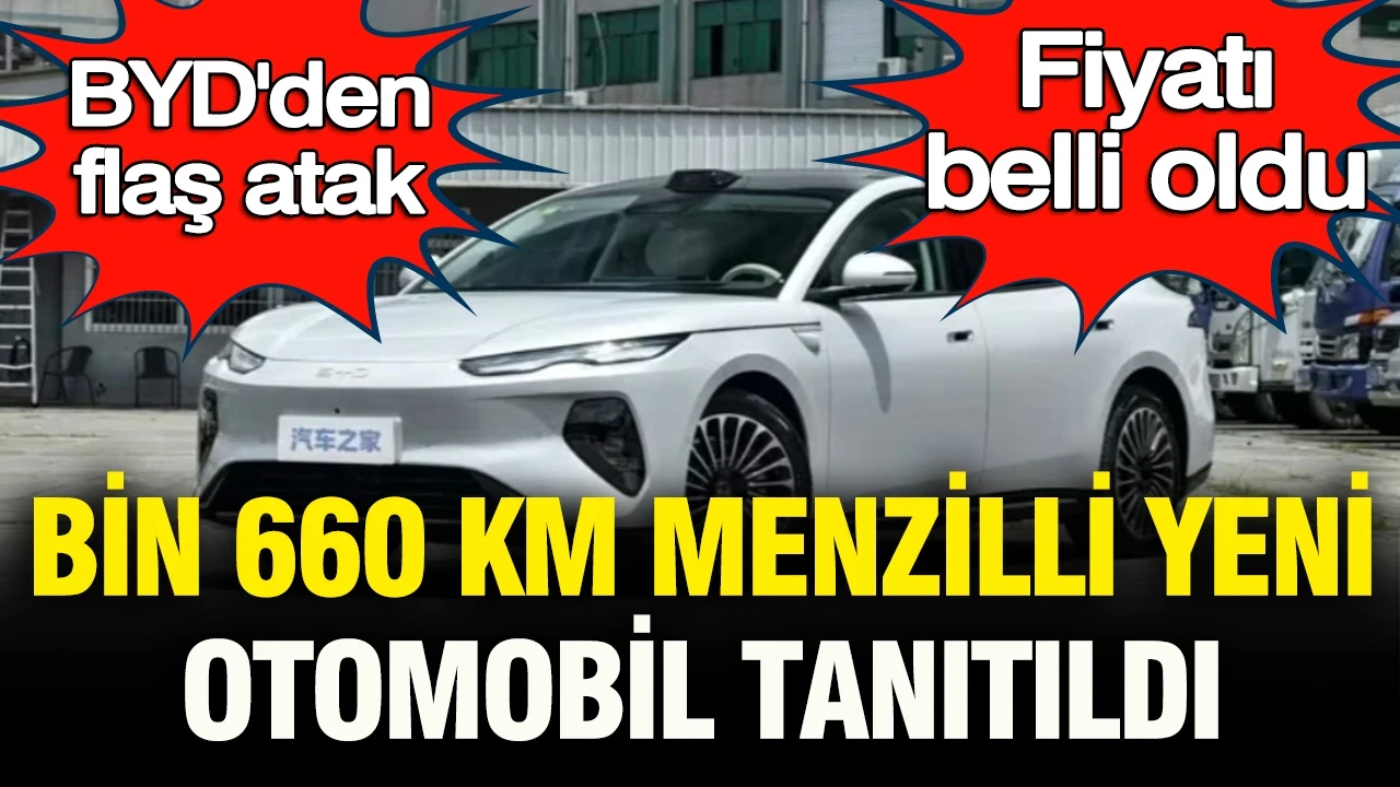 BYD’den flaş atak: Bin 660 km menzilli yeni otomobil tanıtıldı, fiyatı açıklandı