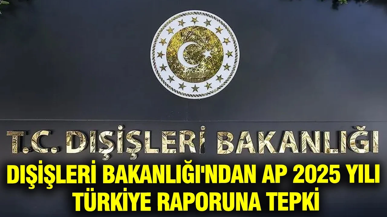 Dışişleri Bakanlığı'ndan Avrupa Parlamentosu'nun Türkiye raporuna sert tepki