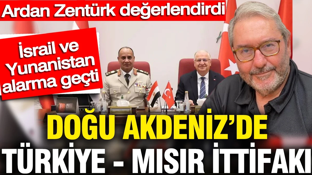 Doğu Akdeniz’de Türkiye- Mısır ittifakı: İsrail ve Yunanistan alarma geçti