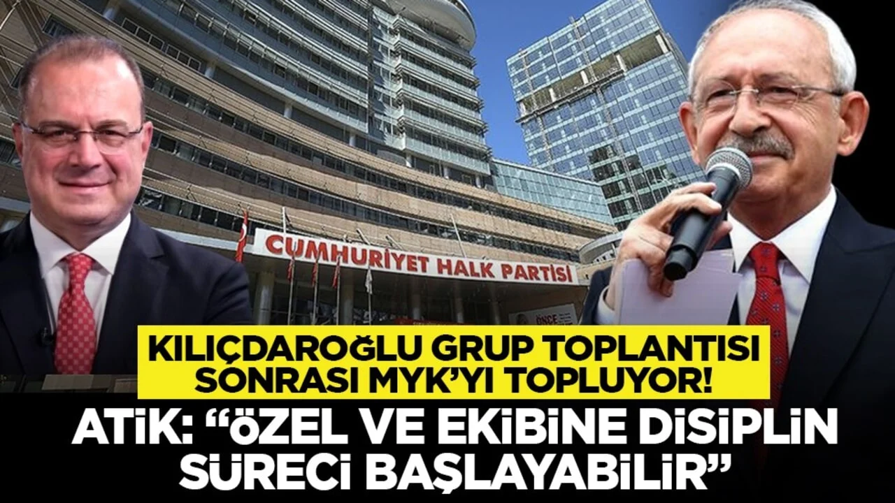 Kılıçdaroğlu grup toplantısı sonrası MYK’yı topluyor! Atik: “Özel ve ekibine disiplin süreci başlayabilir”
