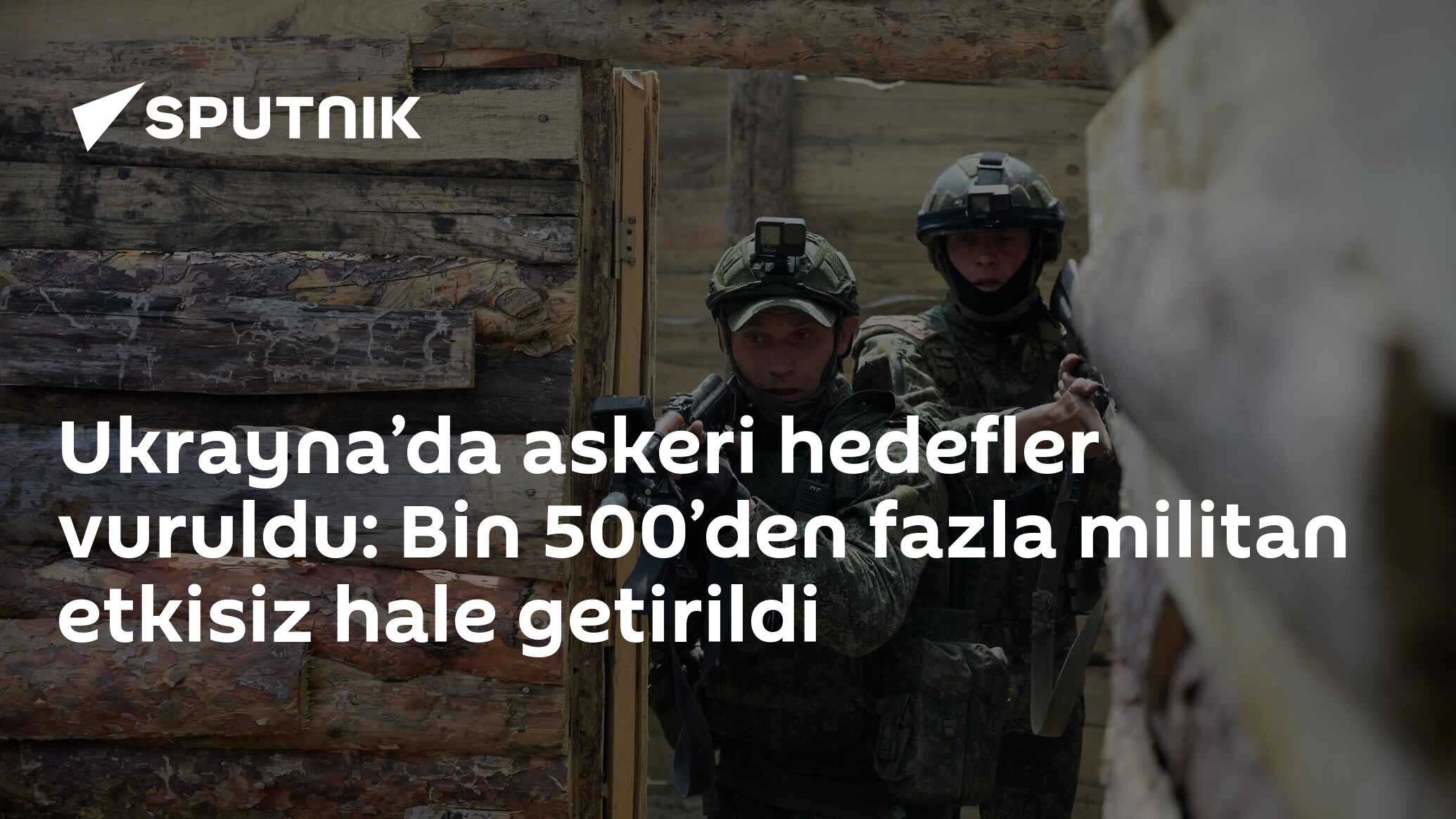 Ukrayna’da askeri hedefler vuruldu: Bin 500’den fazla militan etkisiz hale getirildi