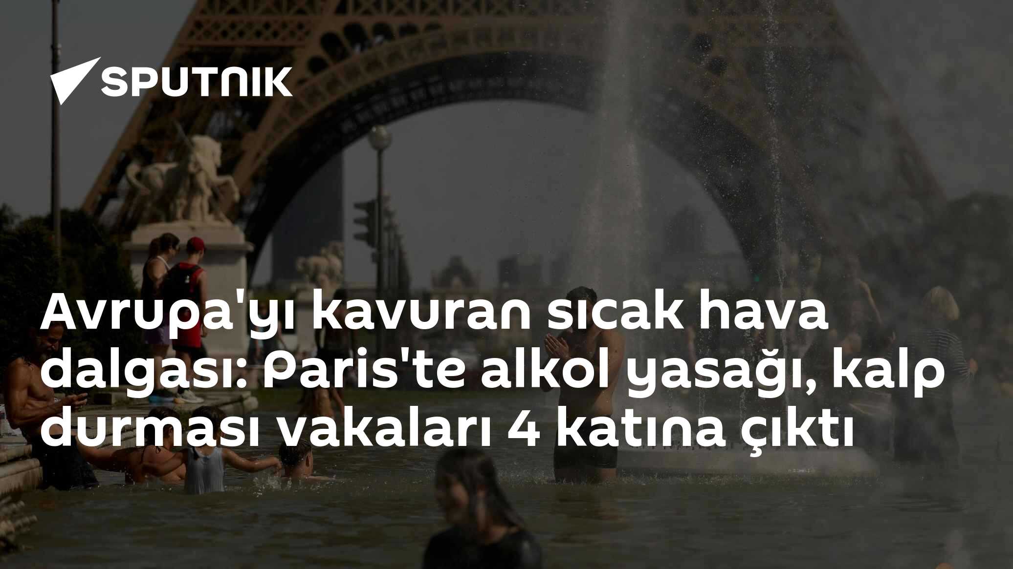 Avrupa'yı kavuran sıcak hava dalgası: Paris'te alkol yasağı, kalp durması vakaları 4 katına çıktı