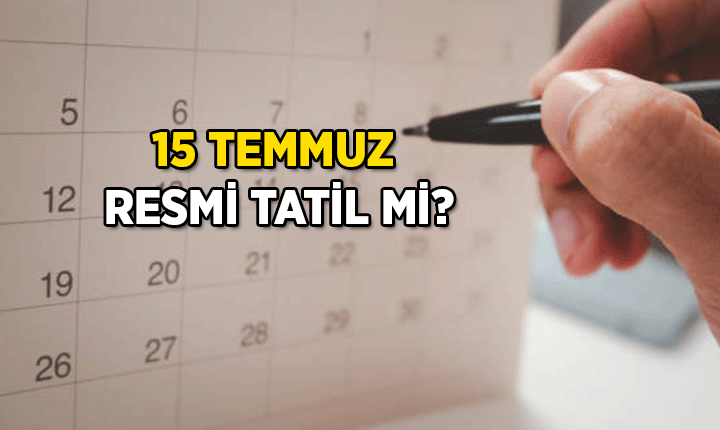 Haftaya Çarşamba Gününe Dikkat! 15 Temmuz Resmi Tatil mi?