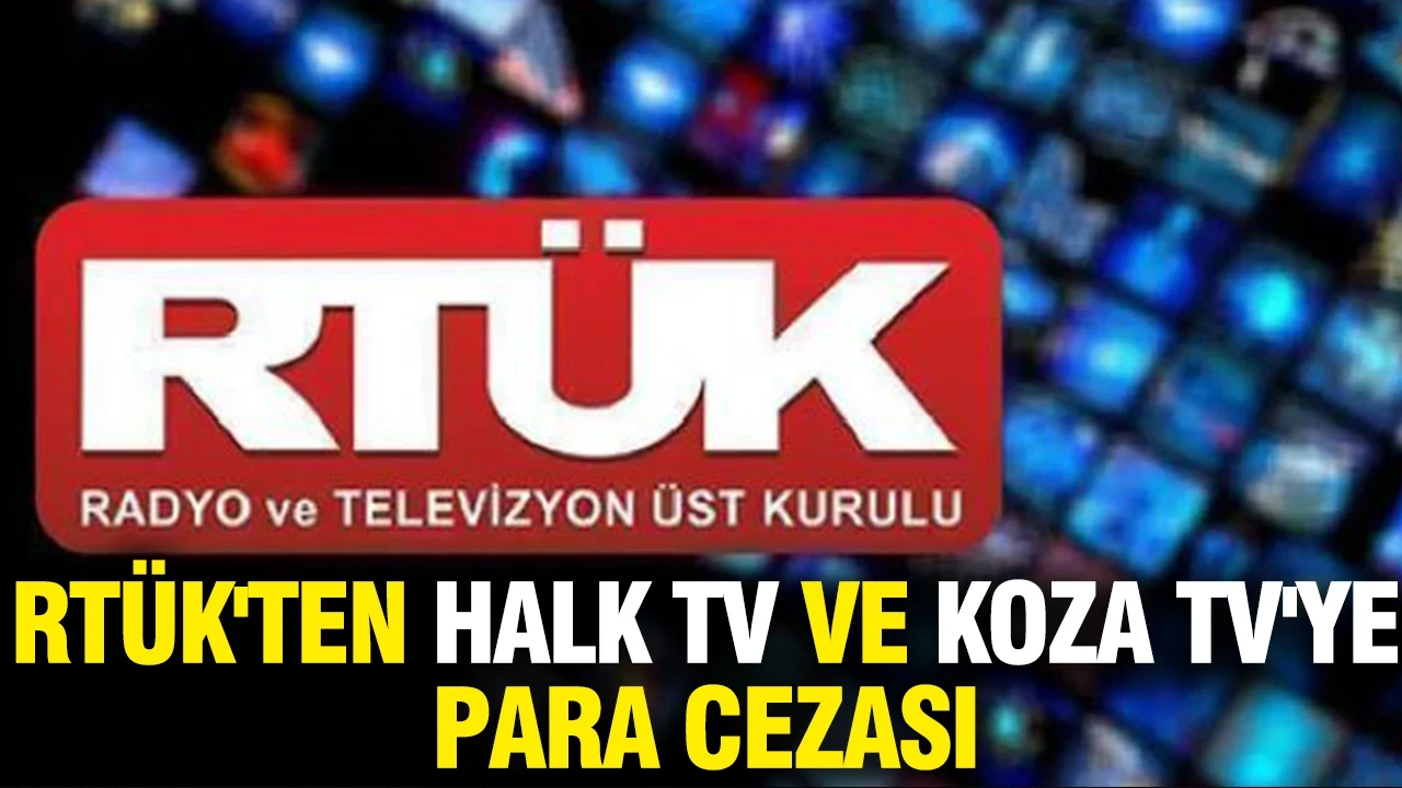 RTÜK'ten Halk TV ve Koza TV'ye idari para cezası