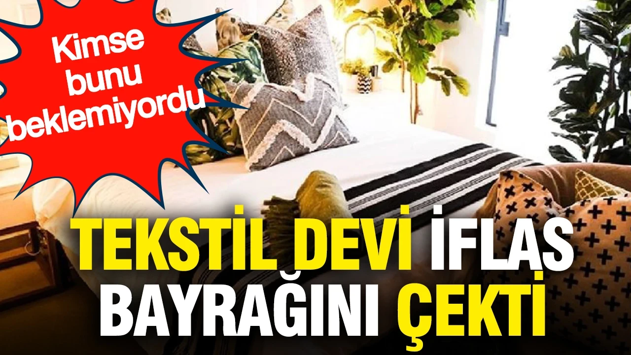 Tekstil devi iflas bayrağını çekti: Kimse bunu beklemiyordu