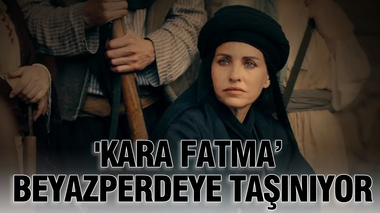'Kara Fatma’ beyazperdeye taşınıyor