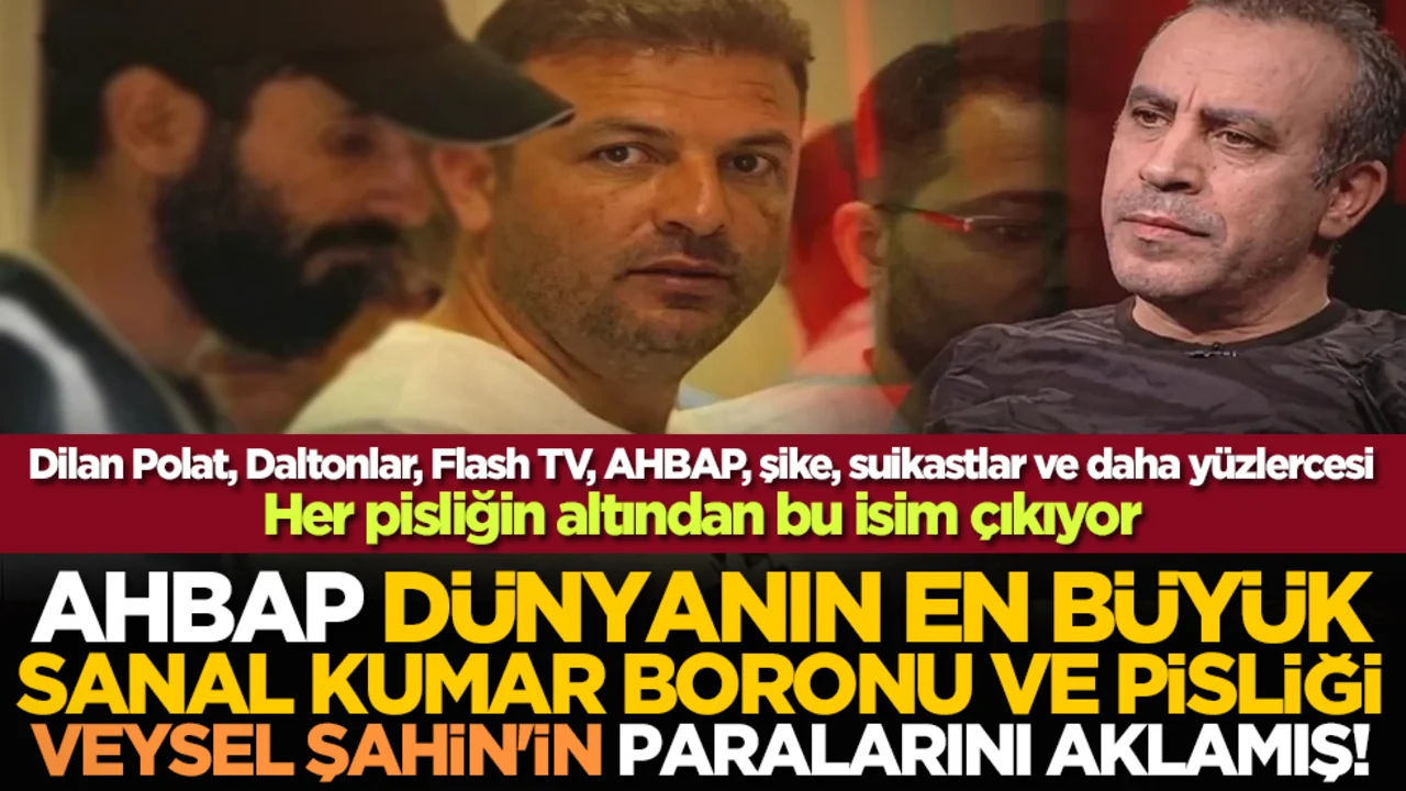 Her pisliğin altından bu isim çıkıyor! AHBAP dünyanın en büyük sanal kumar boronu ve pisliği Veysel Şahin'in paralarını aklamış!