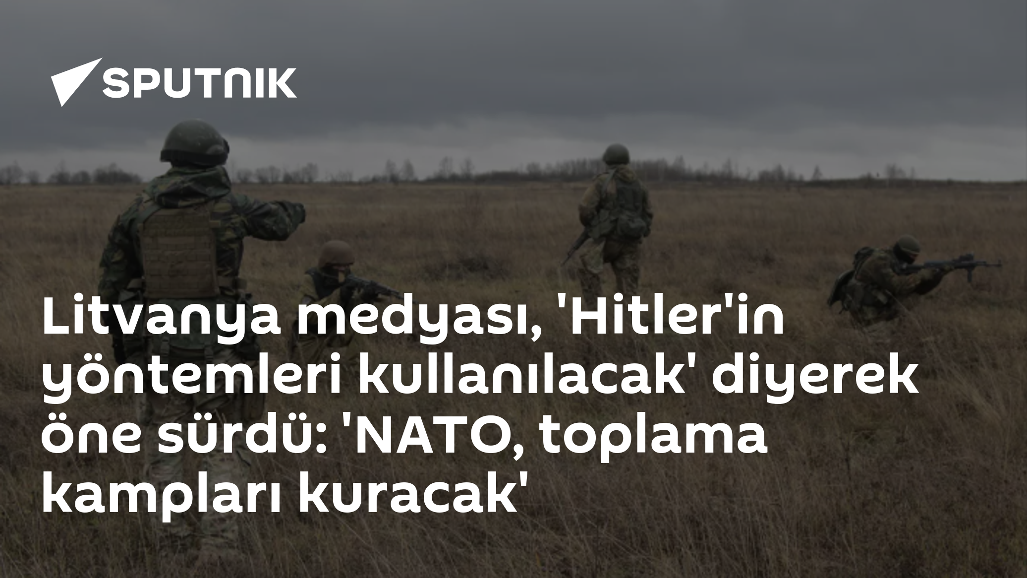 Litvanya medyası, 'Hitler'in yöntemleri kullanılacak' diyerek öne sürdü: 'NATO, toplama kampları kuracak'